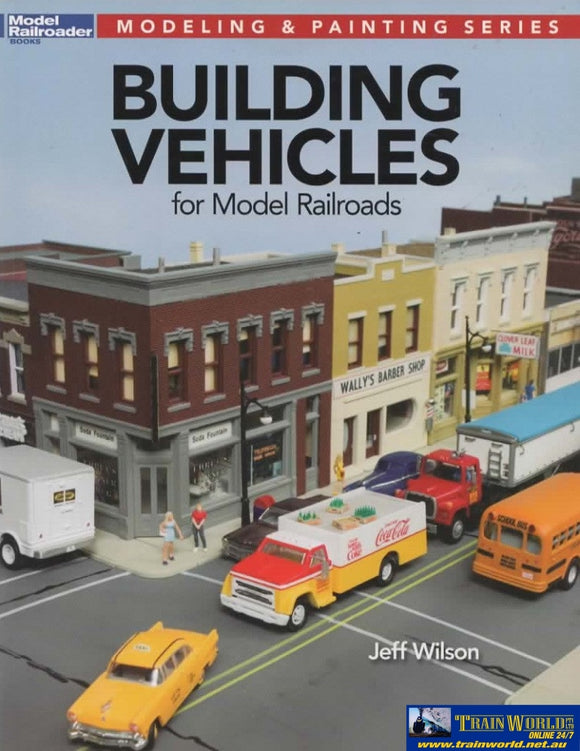 Model Railroader Books: Modeling & Painting Series Building Vehicles For Railroads (Kal-12810)