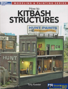 Model Railroader Books: Modeling & Painting Series How To Kitbash Structures (Kal-12472) Reference