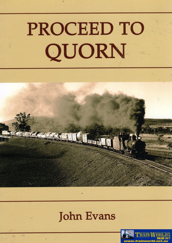 Proceed To Quorn: An Operational History Of The Last Years Terowie Peterborough & Quorn Railway Line