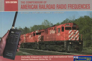 Railroad Reference Series No.15: 13Th Edition ’The Compendium Of American Radio Frequencies’