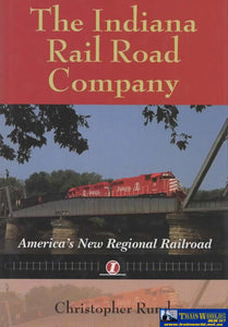 Railroads Past & Present: The Indiana Rail Road Company ’America’s New Regional Railroad’