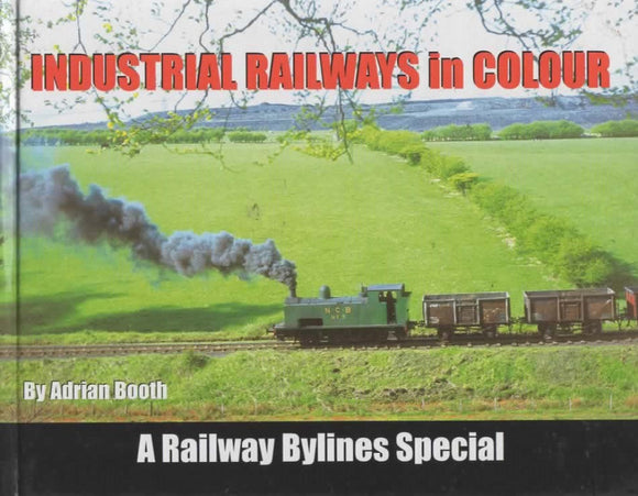 Railway Bylines Special -Industrial Railways In Colour- (Ir149) Reference