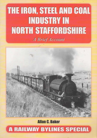 Railway Bylines: Special The Iron Steel And Coal Industry In North Staffordshire A Brief Account