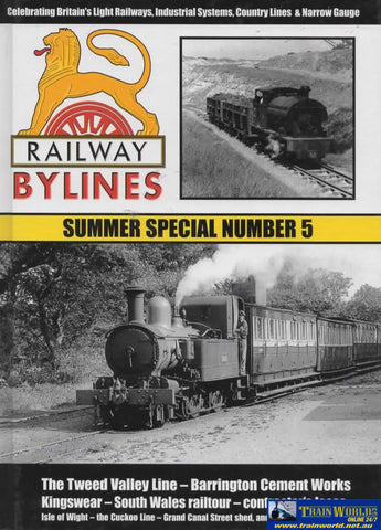 Railway Bylines: Summer Special #05 Celebrating Britains Light Railways Industrial Systems Country