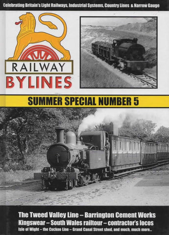 Railway Bylines: Summer Special #05 Celebrating Britains Light Railways Industrial Systems Country