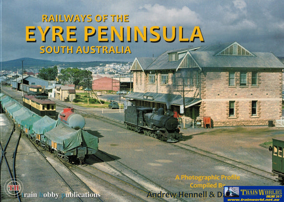 Railways of the Eyre Peninsula: South Australia ’A Photographic Profile’ (TH-477) Reference