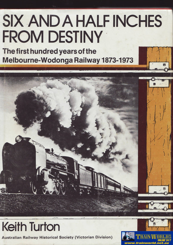 Six And A Half Inches From Destiny: The First Hundred Years Of The Melbourne-Wodonga Railway