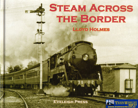 Steam Across The Border: The Final Days Of In Northern Victorian And Southern New South Wales