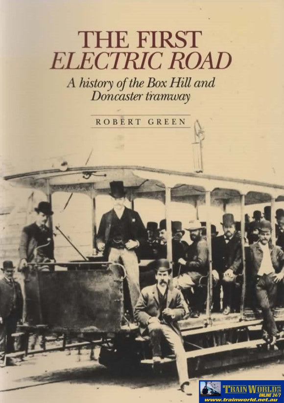 The First Electric Road: A History Of The Box Hill And Doncaster Tramway (Jmp-01) Reference