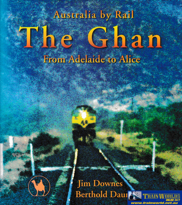 The Ghan: Australia By Rail From Adelaide To Alice -Used-(Ubsb-0538H) Reference