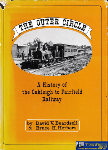The Outer Circle: A History of the Oakleigh to Fairfield Railway -Used- (UBVC-0974H) - Reference