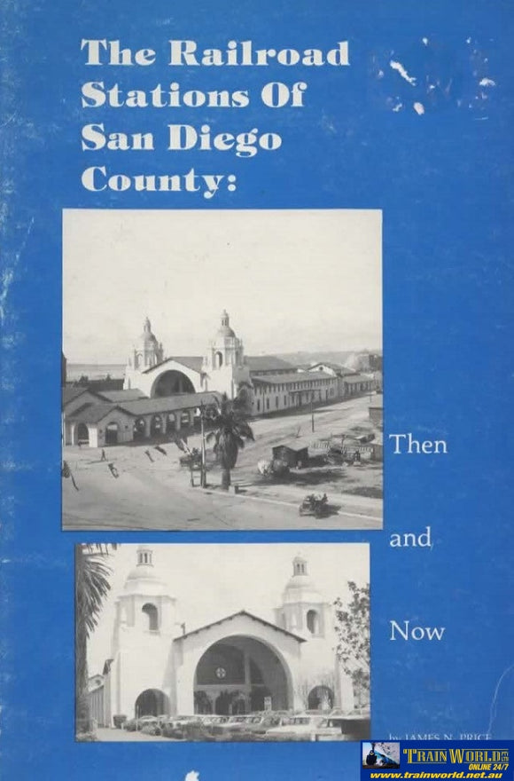 The Railroad Stations Of San Diego County: Then And Now *Cover Rubbed* (Sp-2009) Reference