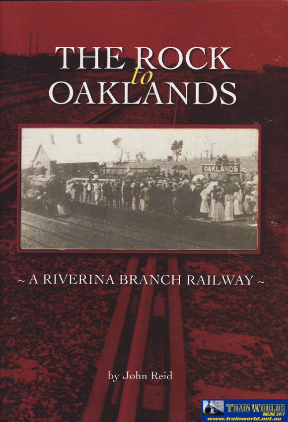 The Rock To Oaklands: A Riverina Branch Railway (Jr-4) Reference
