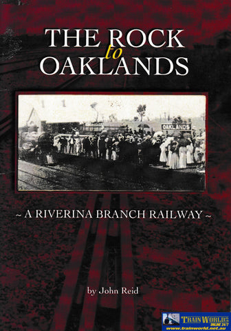 The Rock To Oaklands - A Riverina Branch Railway -Used- (Ubnc-0347S) Reference