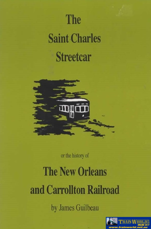 The Saint Charles Streetcar Or The History Of New Orleans And Carrollton Railroad (Lls-001)