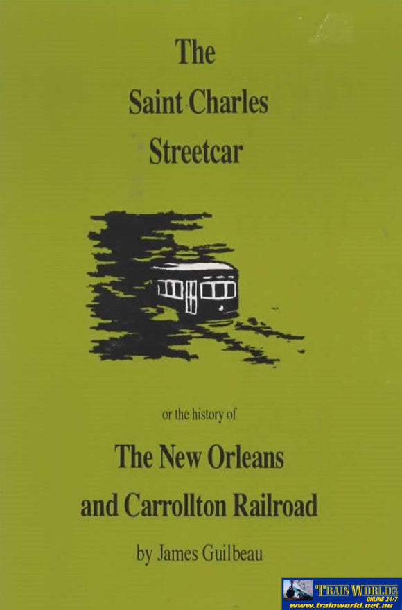 The Saint Charles Streetcar Or The History Of New Orleans And Carrollton Railroad (Lls-001)