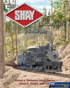 The Shay Locomotive. An Illustrated History (Apbp-36) Reference