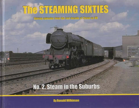 The Steaming Sixties: #02 -Steam In The Suburbs- Stirring Episodes From Last Decade Of Steam On Br