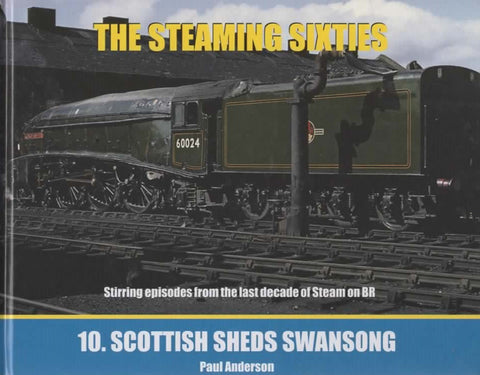 The Steaming Sixties: #10 -Scottish Sheds Swansong- Stirring Episodes From The Last Decade Of Steam