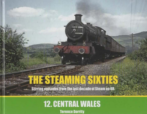 The Steaming Sixties: #12 -Central Wales- Stirring Episodes From The Last Decade Of Steam On Br