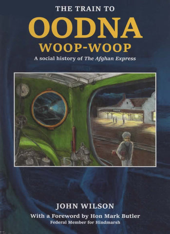 The Train to Oodna Woop-Woop: A Social History of ’The Afghan Express’ (SRB-TOWW) Reference