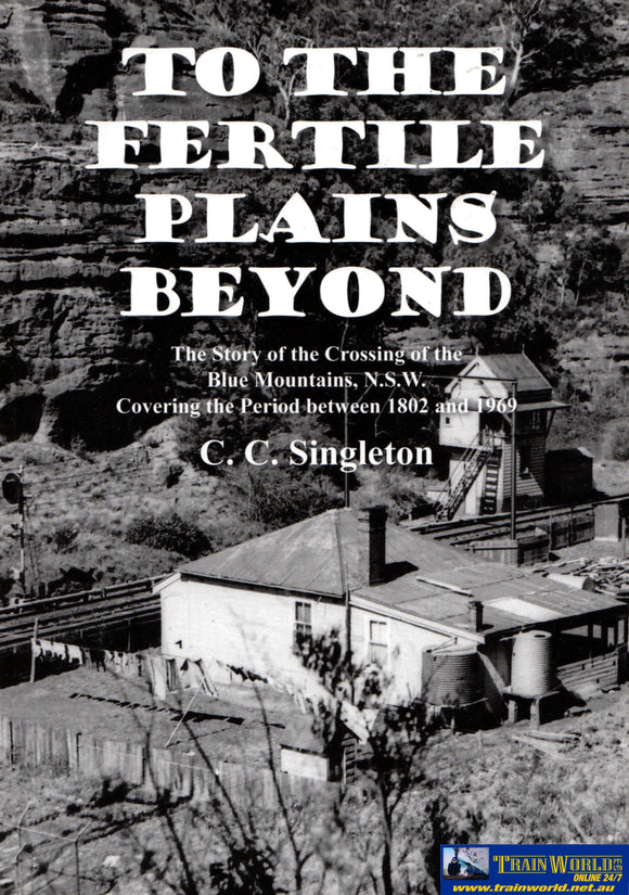 To The Fertile Plains Beyond: The Story Of Crossing Blue Mountains Nsw Covering Period Between 1802