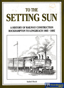 To The Setting Sun - Rockhampton To Longreach Railway -Used- (Ubqb-0414S) Reference