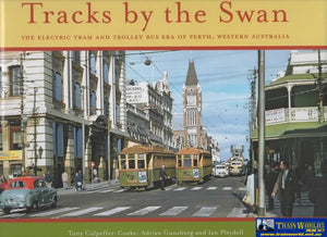 Tracks By The Swan: The Electric Tram And Trolley Bus Era Of Perth Western Australia (Pets-01)
