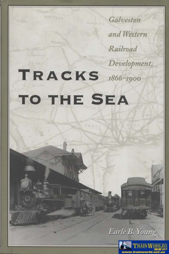 Tracks To The Sea: Galveston And Great Western Railroad Development 1866-1900 (Hyl-00013) Reference