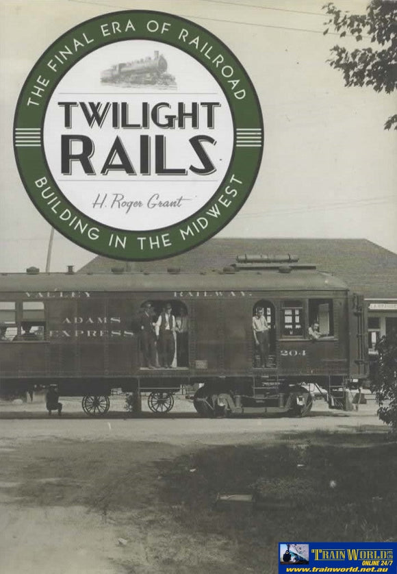 Twilight Rails: The Final Era Of Railroad Building In The Midwest (Hyl-00018) Reference