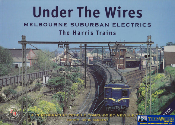Under The Wires: Part-05 Melbourne Suburban Electrics The Harris Trains (Th-286) Reference
