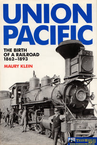 Union Pacific: The Birth Of A Railroad 1862-1893 & Rebirth 1894-1969 *two Volumes* -Used- (Shb-0031)