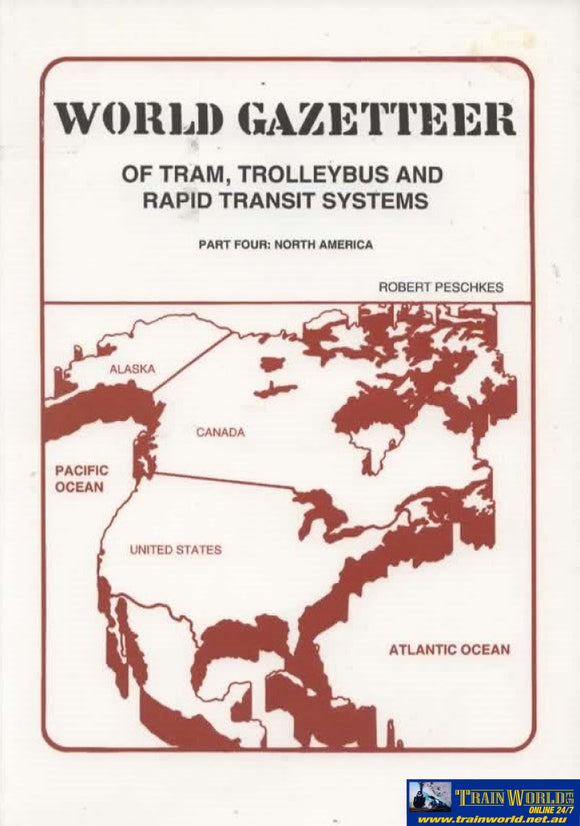 World Gazetteer Of Tram Trolleybus And Rapid Transit Systems: Part Four North America (Rtp-004)