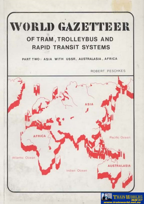 World Gazetteer Of Tram Trolleybus And Rapid Transit Systems: Part Two Asia With Ussr Australasia &