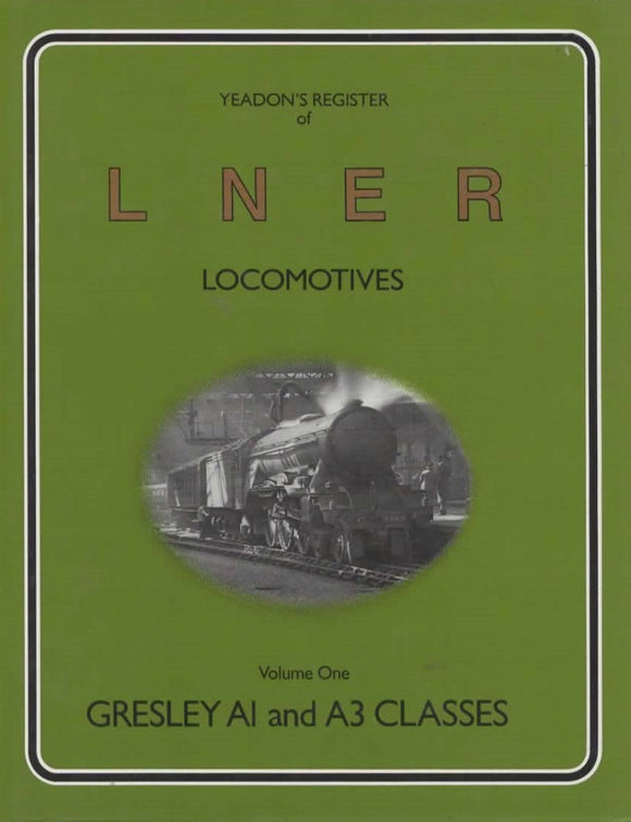Yeadons Register Of Lner Locomotives: Volume 1 -Gresley A1 And A3 Classes- (Ir090) Reference