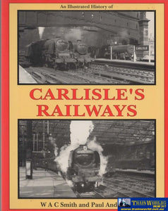 An Illustrated History Of: Carlisles Railways (Ir651) Reference