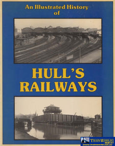 An Illustrated History Of: Hulls Railways (Ir449) Reference