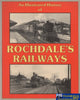 An Illustrated History Of: Rochdales Railways (Ir376) Reference