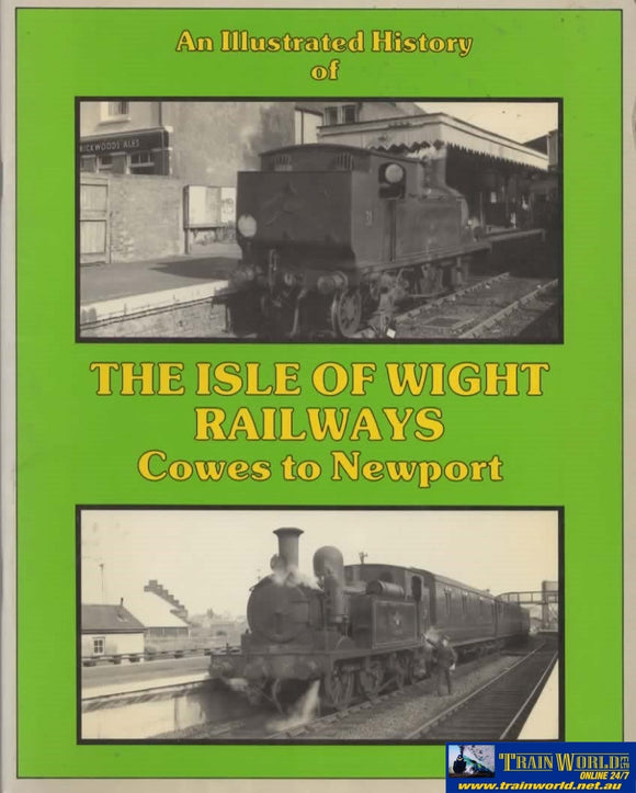 An Illustrated History Of: The Isle Of Wight Railways -Cowes To Newport- (Ir325) Reference