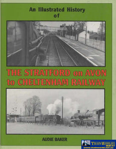 An Illustrated History Of: The Stratford On Avon To Cheltenham Railway (Ir627) Reference