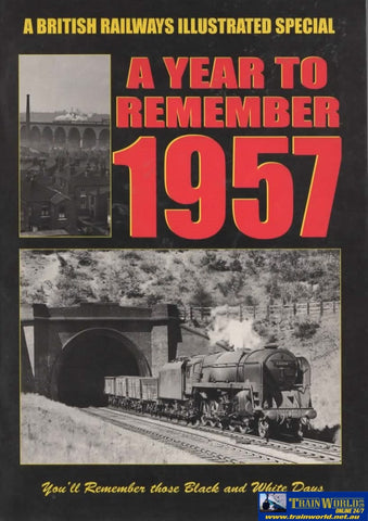 A British Railways Illustrated Special: Year To Remember 1957 (Ir910) Reference