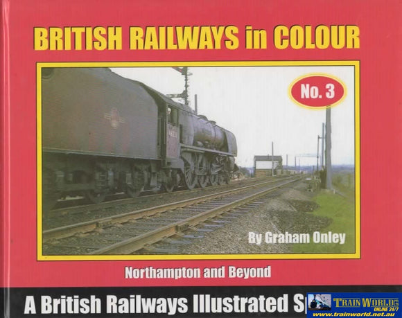 British Railways Illustrated: Special -British In Colour- #03 Northampton And Beyond (Ir068)