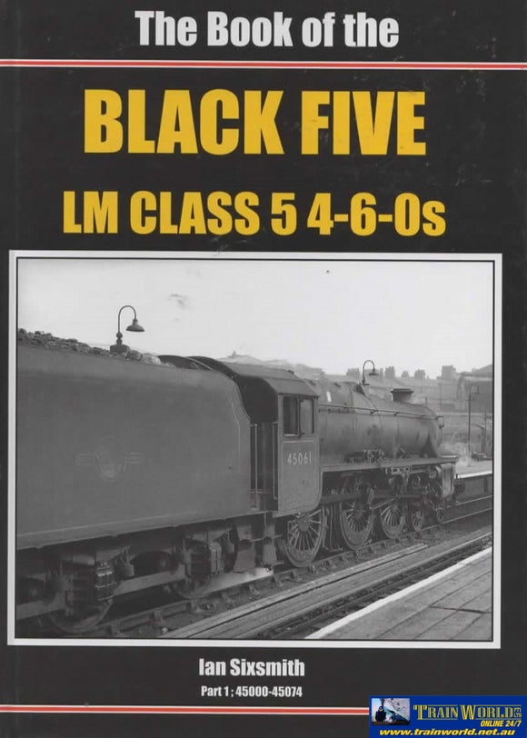 The Book Of The: Black Five Lm Class-5 4-6-0S Part-1 *45000-45074* (Ir405) Reference
