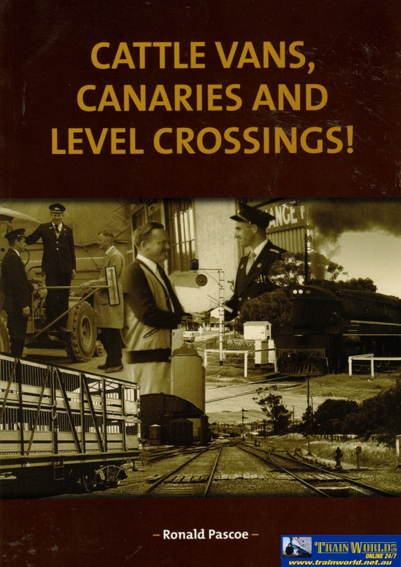 Cattle Vans Canaries And Level Crossings: Memories Of 40 Years With South Australias Railways