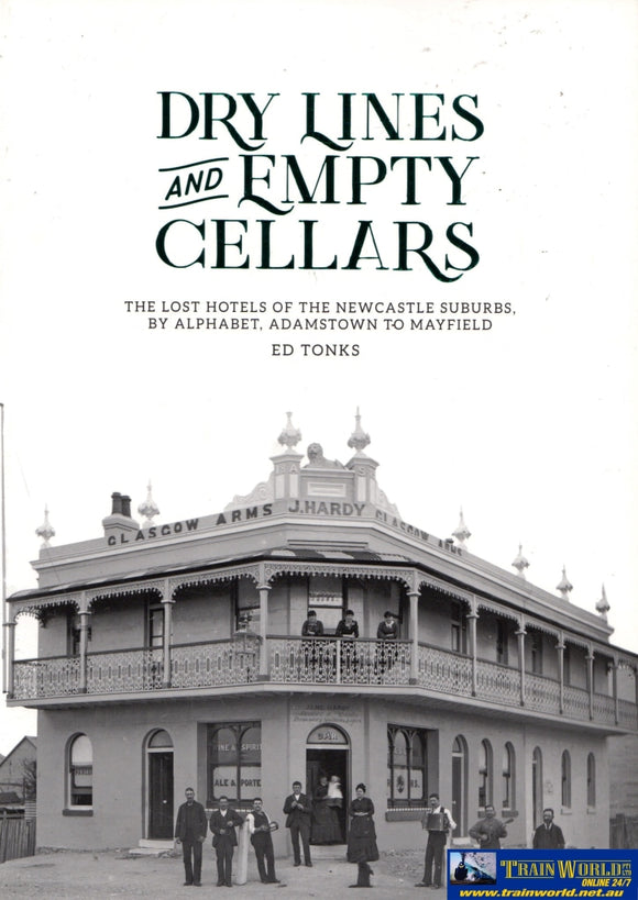 Dry Lines And Empty Cellars: The Lost Hotels Of The Newcastle Suburbs - By Alphabet Adamstown To