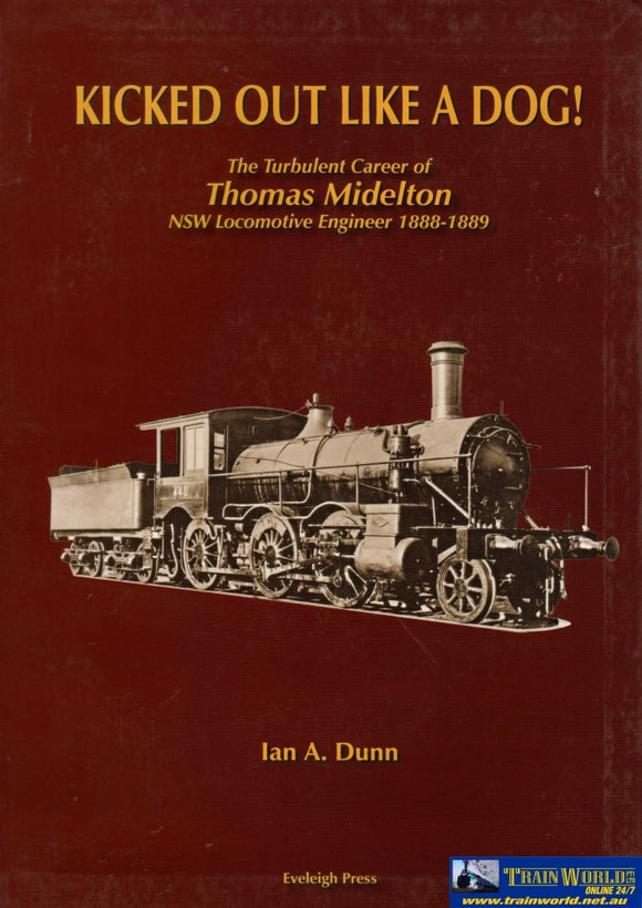 Kicked Out Like A Dog! The Turbulent Career Of Thomas Midelton: Nsw Locomotive Engineer May 1888 -