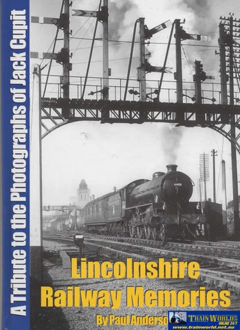 Lincolnshire Railway Memories: A Tribute To The Photographs Of Jack Cupit (Ir786) Reference
