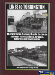 Lines To Torrington: The Southern Railway Route Between Barnstaple Junction; Bideford; Torrington;