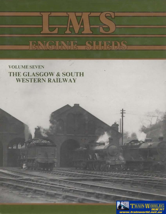 Lms Engine Sheds: Their History & Development Volume 7 -The Glasgow South Western Railway- (Ir104)