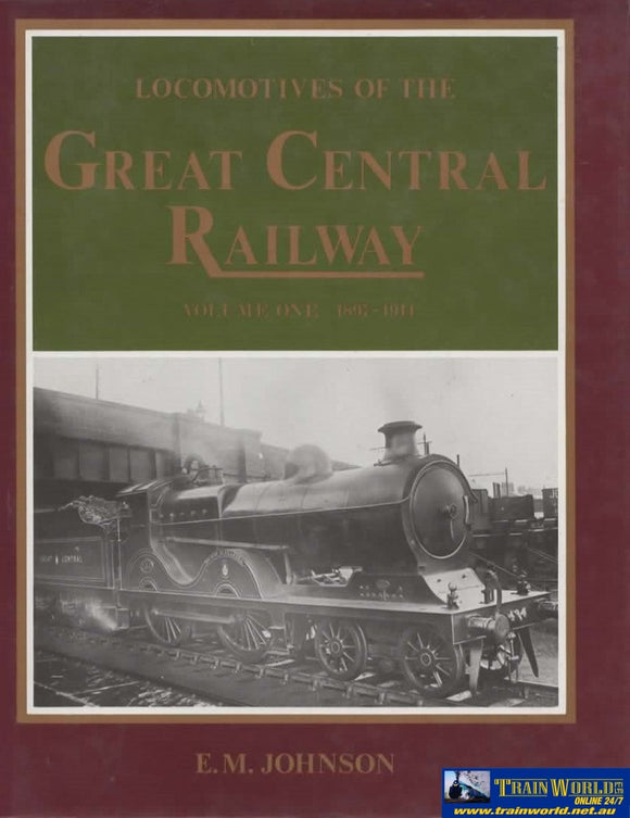 Locomotives Of The Great Central Railway: Volume #01 1897-1914 (Ir058) Reference